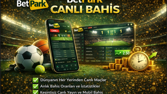 Betpark canlı bahis oranlarının çalışma sistemi ve avantajları