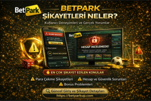 Betpark kullanıcı yorumları ve şikayet analizine dair genel değerlendirme