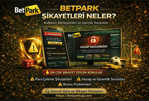 Betpark kullanıcı yorumları ve şikayet analizine dair genel değerlendirme